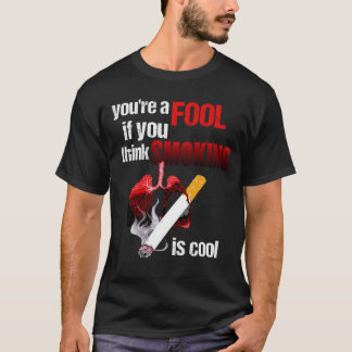 You re a Fool if You Think Smoking is Cool No Toba T-Shirt