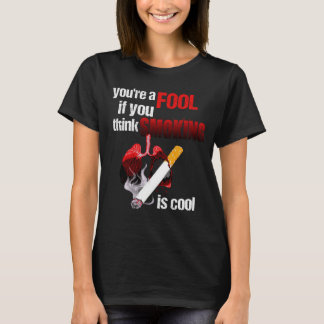 You re a Fool if You Think Smoking is Cool No Toba T-Shirt