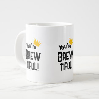 You’re Brew-tiful Large Coffee Mug