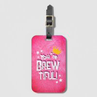 You’re Brew-tiful