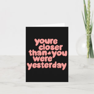 You’re Closer Than You Were Yesterday Sticker Card