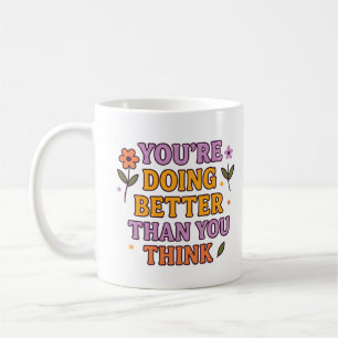 You’re Doing Better Than You Think – Mug