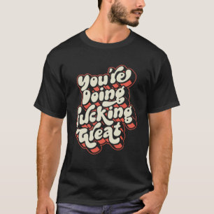 You re Doing F cking Great  Positivity Support Ret T-Shirt