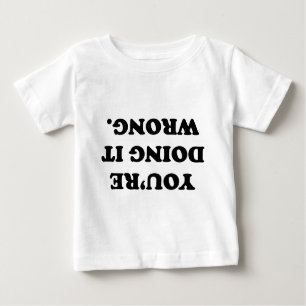 You’re Doing It Wrong. Baby T-Shirt