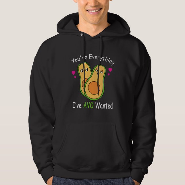 You re Everything AVO Wanted  Avocado Valentines D Hoodie (Front)