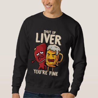 You re Fine Liver Drinking Beer Alcohol Meme Joke  Sweatshirt