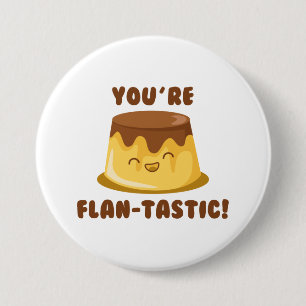 You’re Flan-Tastic 7.5 Cm Round Badge