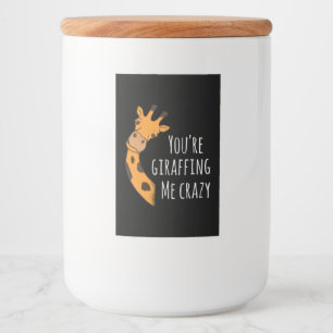 You’re giraffing me crazy food label