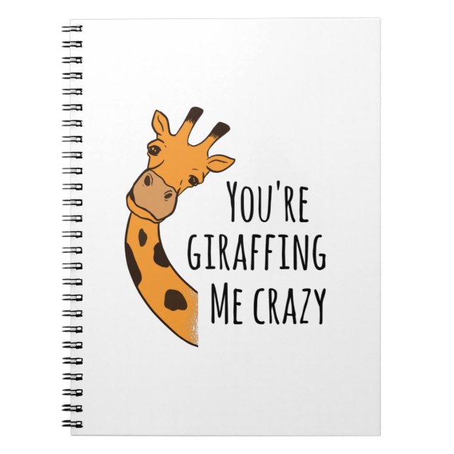 You’re giraffing me crazy notebook (Front)