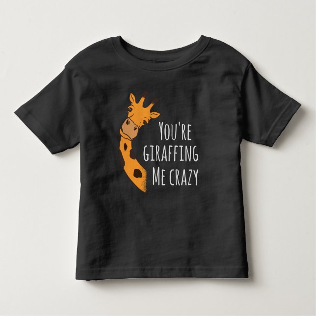 You’re giraffing me crazy toddler T-Shirt (Front)