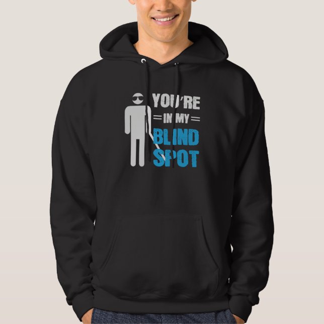 You re In My Blind Spot Blind People Person Hoodie (Front)