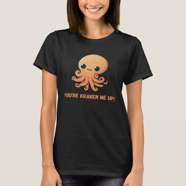You re kraken me up Octopus Squid Coral Tentacles  T-Shirt (Front)