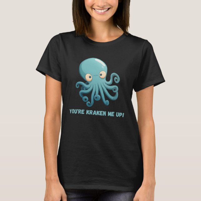 You re kraken me up Octopus Squid Coral Tentacles  T-Shirt (Front)