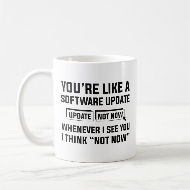 You’re Like A Software Update Coffee Mug (Left)