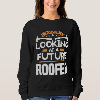 You re Looking At A Future Roofer Roofing Roofers Sweatshirt