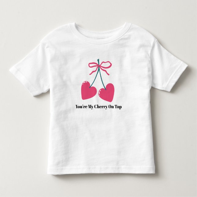 You’re My Cherry On Top Toddler T-Shirt – Cute (Front)