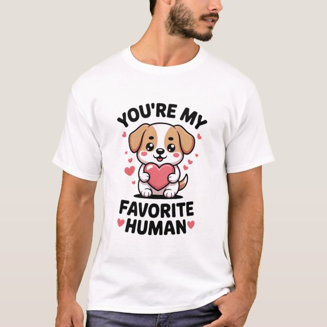 You’re My Favorite Human Cute Dog Valentine T-Shir T-Shirt (Front)
