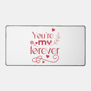 You’re my forever valentines day gift desk mat