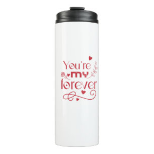 You’re my forever valentines day gift thermal tumbler
