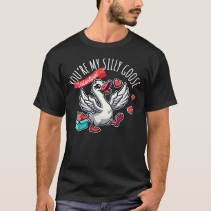 You’re My Silly Goose – Funny Valentine Design T-Shirt
