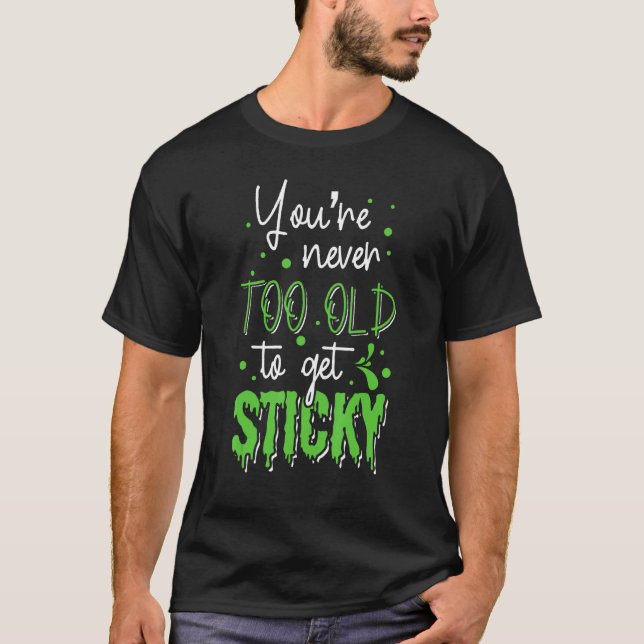 You re Never Too Old To Get Sticky Blue Slime Birt T-Shirt (Front)