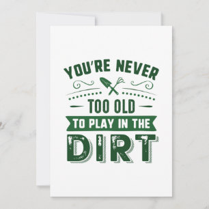 You’re Never Too Old To Play In The Dirt Thank You Card