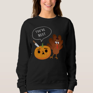 You’re Next Funny Pumpkin Thanksgiving Turkey  Sweatshirt