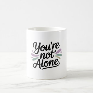 You’re Not Alone - Mental Health Awareness Coffee Mug