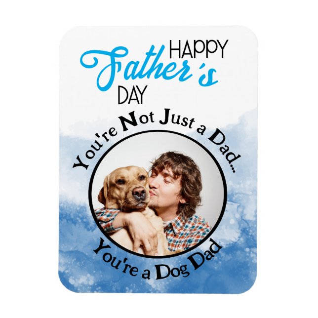 You’re not just a dad…you’re a dog dad blue magnet (Vertical)