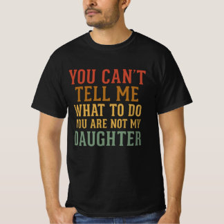 You’re Not My Daughter Shirt – funny dad t-shirt