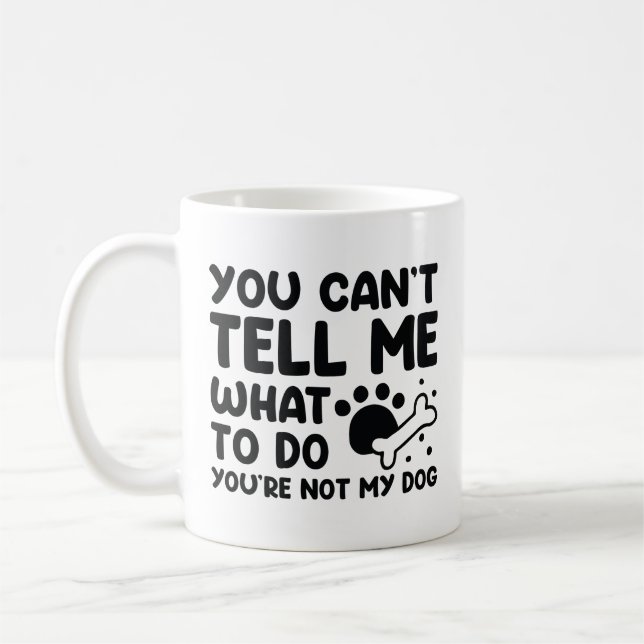 You’re Not My Dog Coffee Mug (Left)