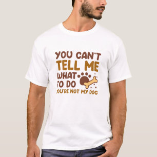 You’re Not My Dog T-Shirt