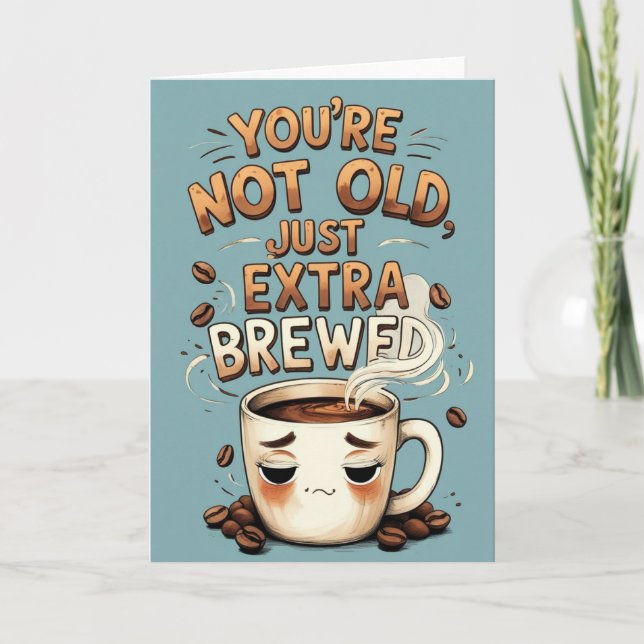 You’re Not Old, Just Extra Brewed Funny Coffee Card (Front)
