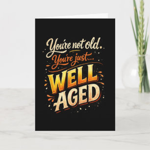 You’re Not Old Just Well-Aged Funny Birthday Card