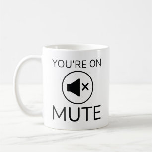 You’re On Mute Coffee Mug