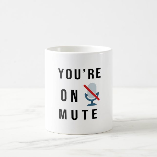“You’re on mute” funny quote Mug (Center)