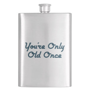 You’re Only Old Once Hip Flask