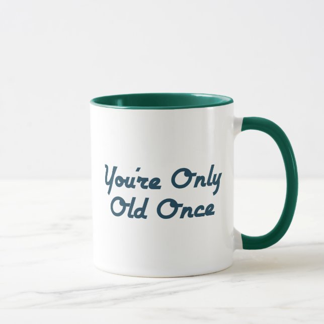 You’re Only Old Once Mug (Right)