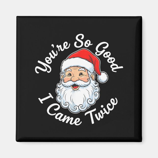 You’re So Good I Came Twice Christmas Santa  Magnet (Front)