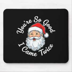 You’re So Good I Came Twice Christmas Santa  Mouse Pad