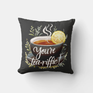 You’re Tea-riffic! Funny Tea Lover Graphic Cushion