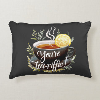 You’re Tea-riffic! Funny Tea Lover Graphic Decorative Cushion