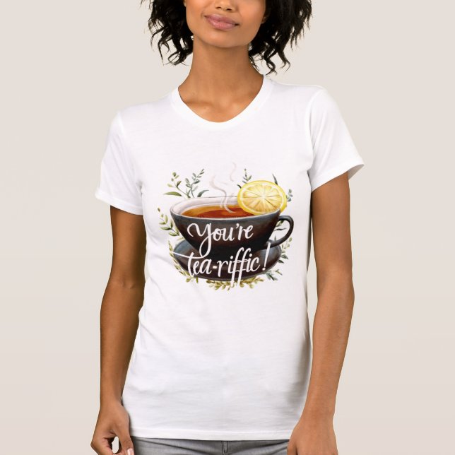 You’re Tea-riffic! Funny Tea Lover Graphic T-Shirt (Front)