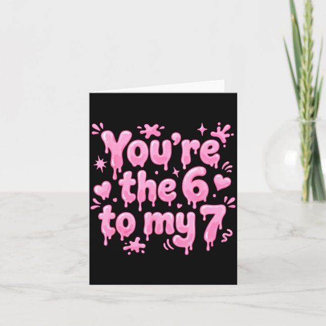 You’re The 6 To My 7 Funny Valentine’s Day 67 Meme Card (Front)