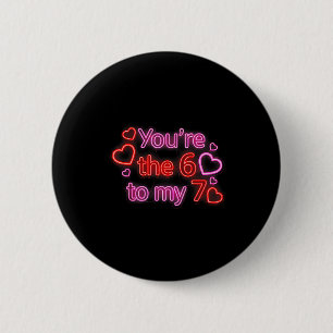 You’re The 6 To My 7 Funny Valentine’s Day 67 Meme Cm Round Badge