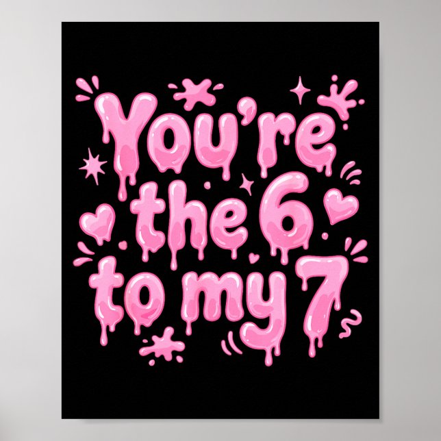 You’re The 6 To My 7 Funny Valentine’s Day 67 Meme Poster (Front)