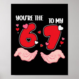 You’re The 6 To My 7 Valentine’s Day 67 Meme 6 7 V Poster