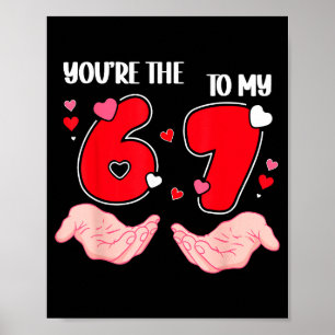 You’re The 6 To My 7 Valentine’s Day 67 Meme 6 7 V Poster