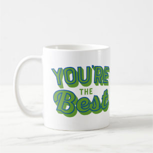 You’re the Best – Inspirational & Appreciation Coffee Mug