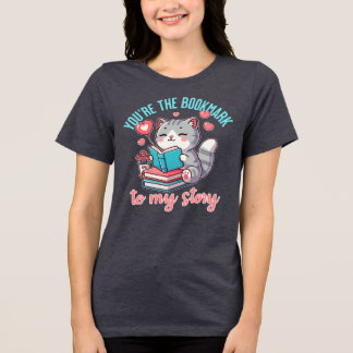 You’re the Bookmark to My Story – Cute Cat Desig Tri-Blend Shirt